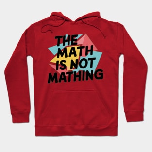 The Math is Not Mathing Hoodie